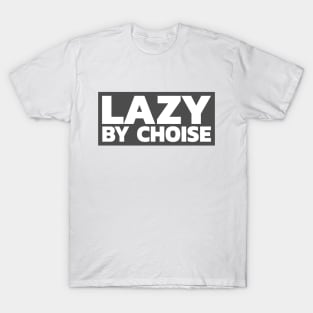 Lazy by choise T-Shirt